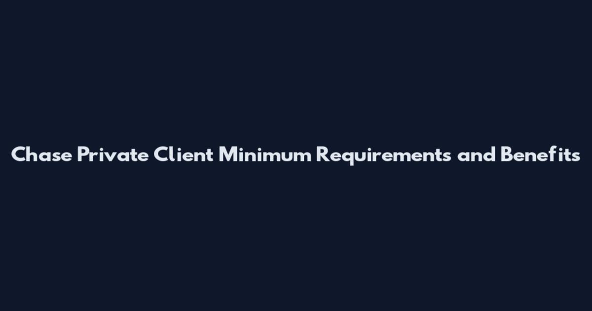 Chase Private Client Minimum Requirements and Benefits