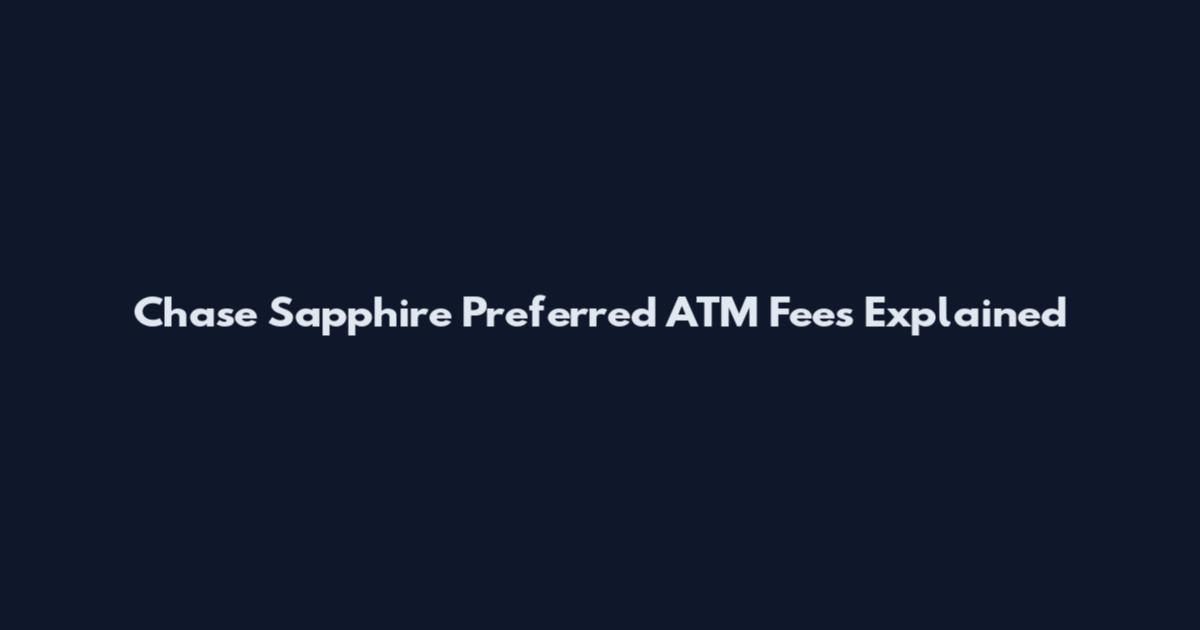 Chase Sapphire Preferred ATM Fees Explained