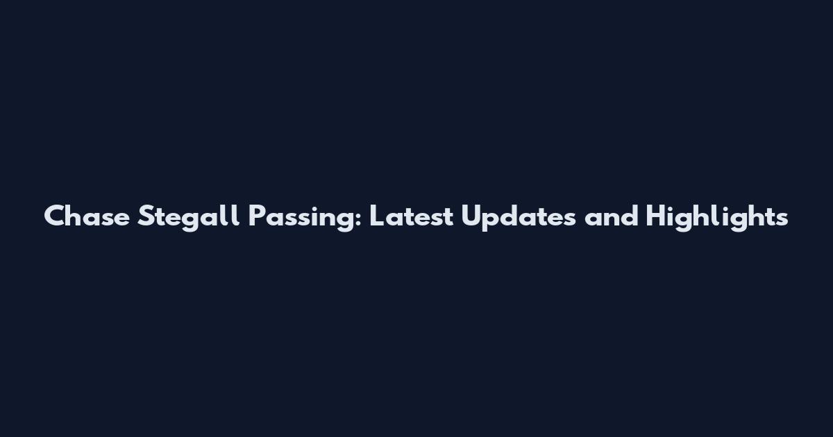 Chase Stegall Passing: Latest Updates and Highlights