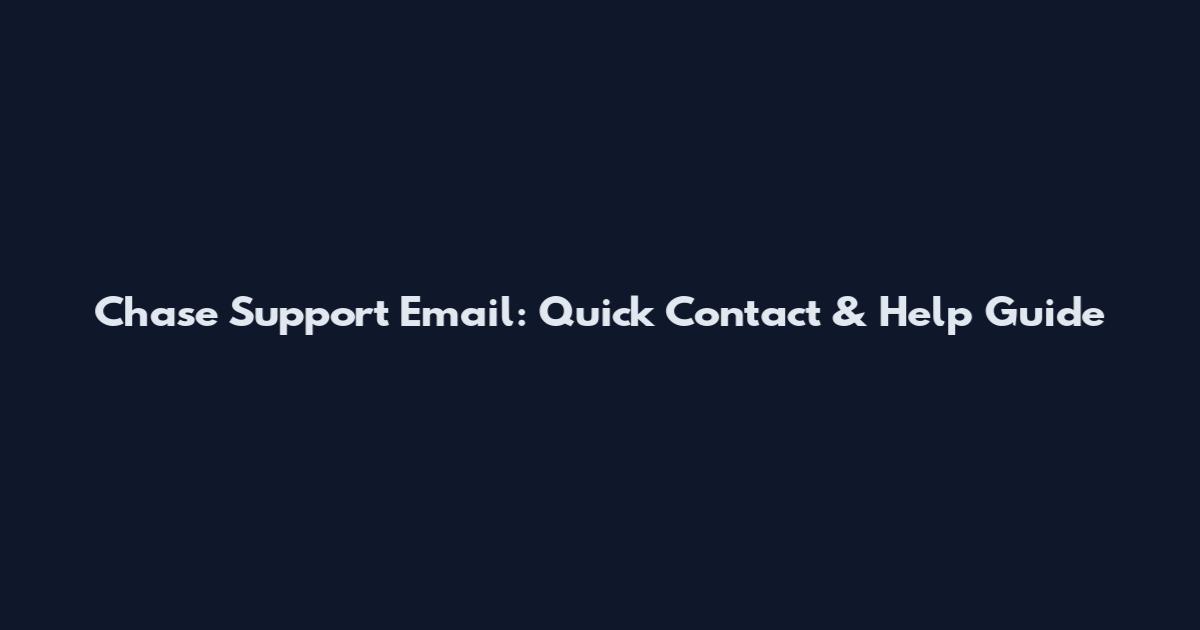 Chase Support Email: Quick Contact & Help Guide