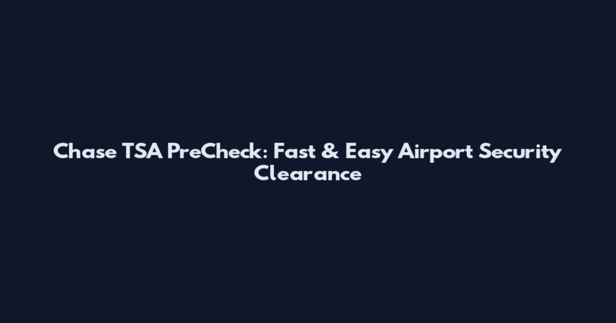 Chase TSA PreCheck: Fast & Easy Airport Security Clearance