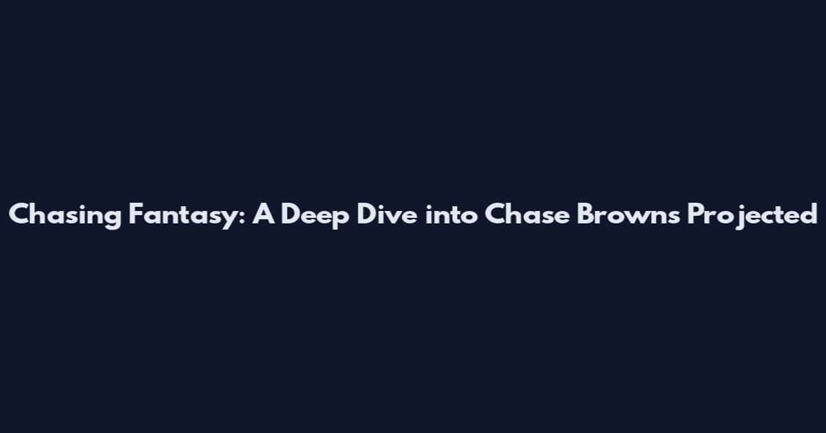 Chasing Fantasy: A Deep Dive into Chase Brown's Projected