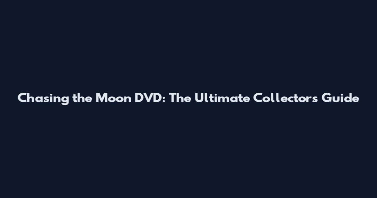 Chasing the Moon DVD: The Ultimate Collector's Guide