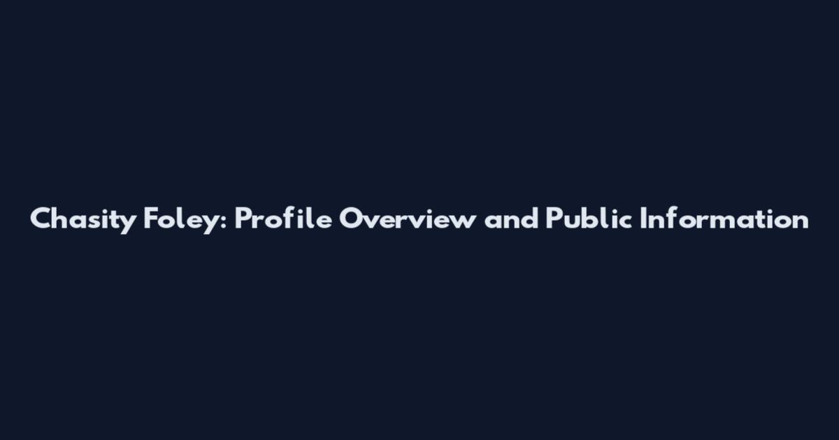 Chasity Foley: Profile Overview and Public Information