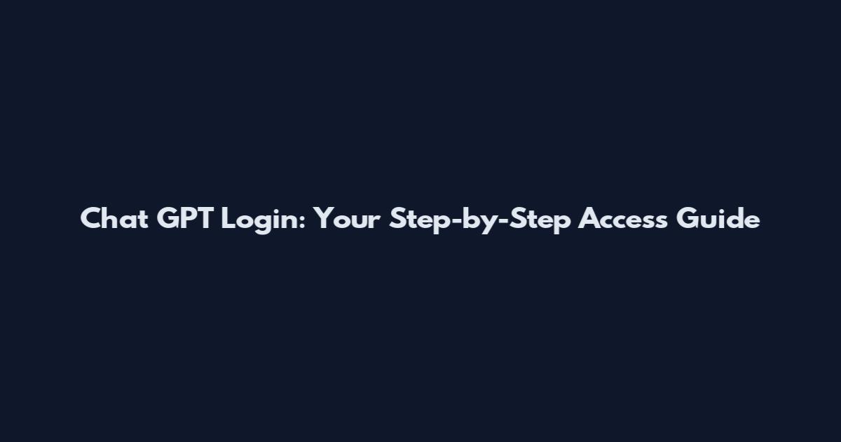 Chat GPT Login: Your Step-by-Step Access Guide