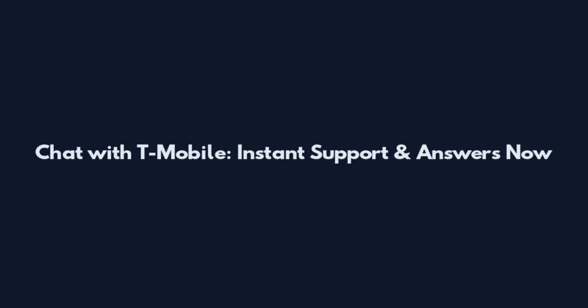 Chat with T-Mobile: Instant Support & Answers Now
