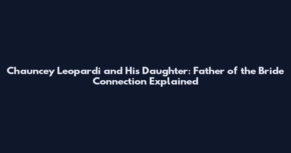 Chauncey Leopardi and His Daughter: Father of the Bride Connection Explained