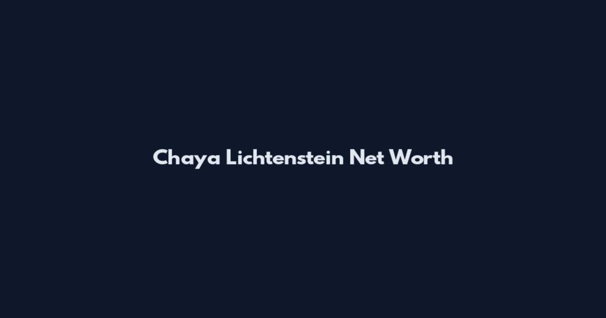 Chaya Lichtenstein Net Worth
