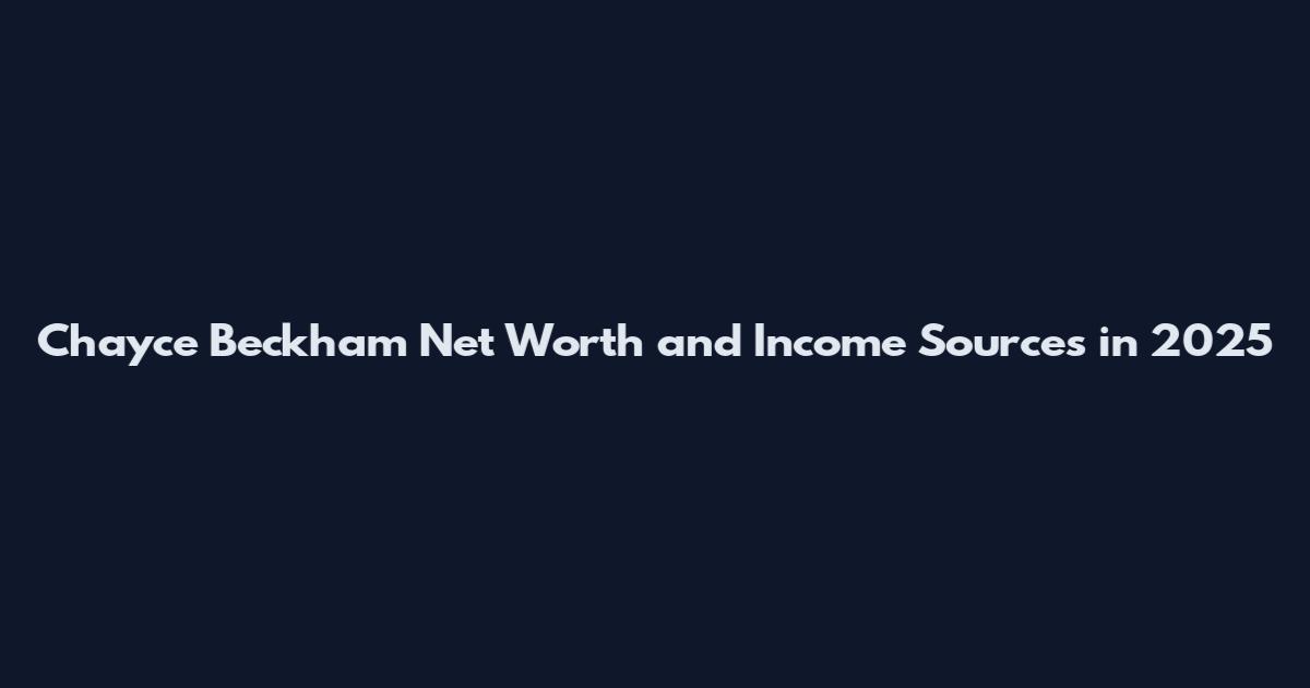 Chayce Beckham Net Worth and Income Sources in 2025