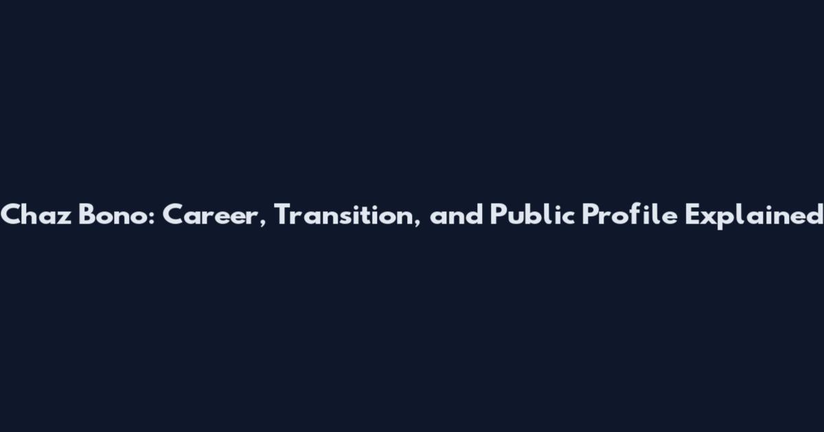 Chaz Bono: Career, Transition, and Public Profile Explained