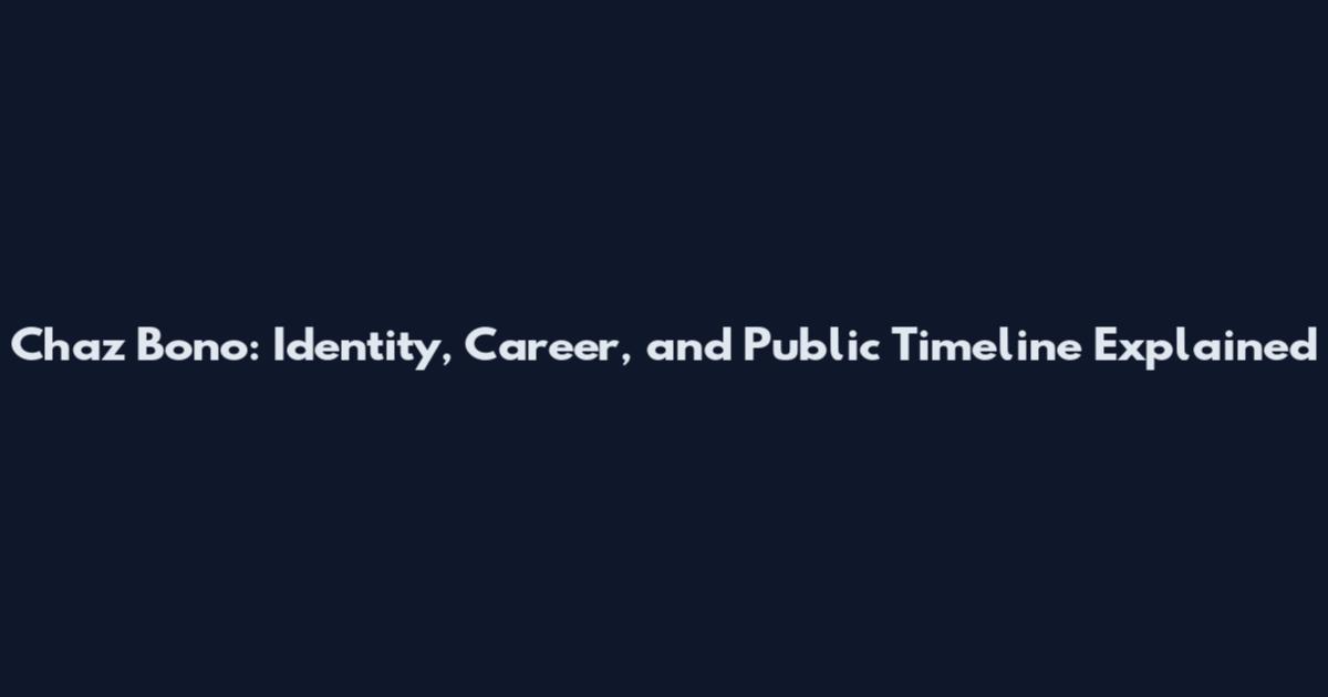 Chaz Bono: Identity, Career, and Public Timeline Explained