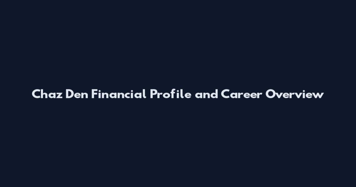 Chaz Den Financial Profile and Career Overview