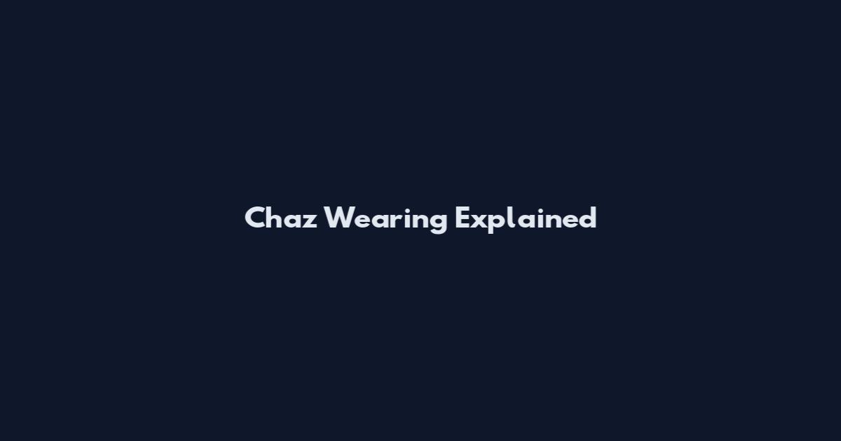 Chaz Wearing Explained