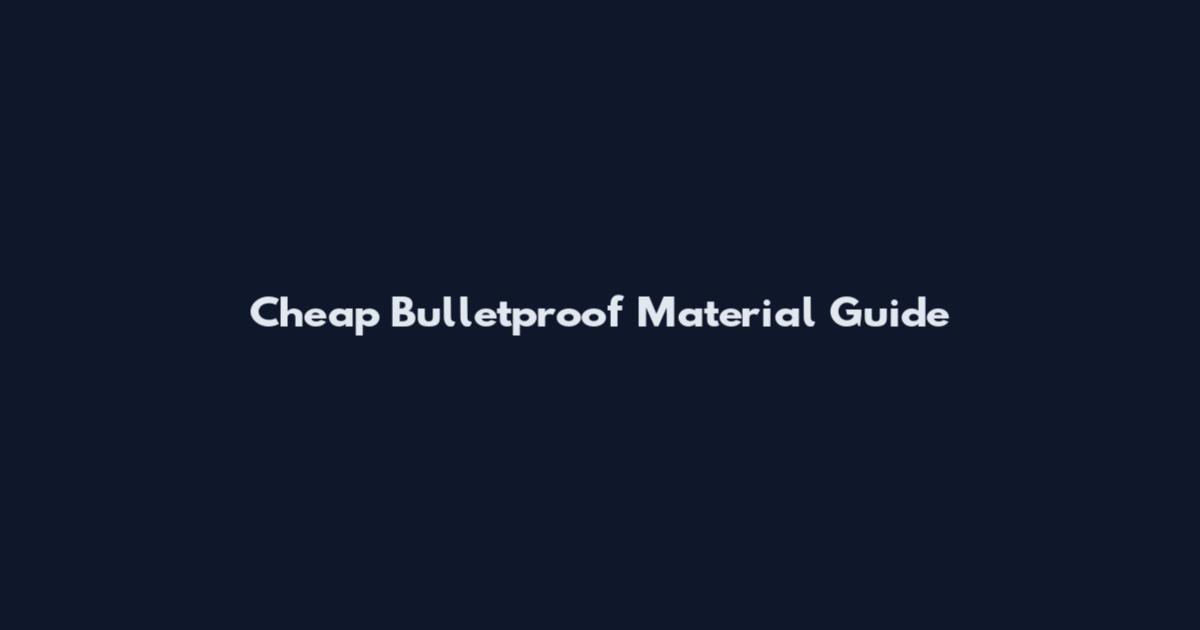 Cheap Bulletproof Material Guide