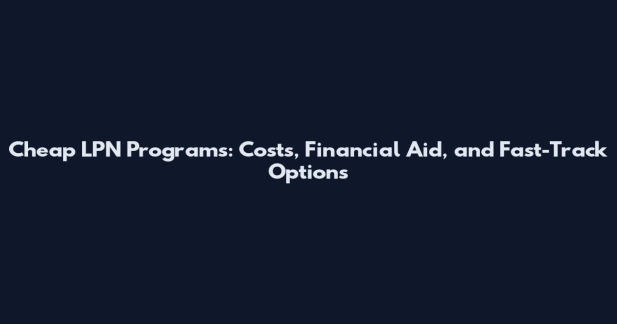 Cheap LPN Programs: Costs, Financial Aid, and Fast-Track Options