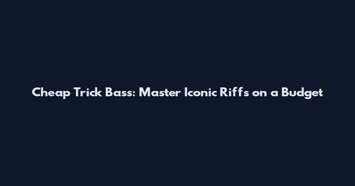 Cheap Trick Bass: Master Iconic Riffs on a Budget