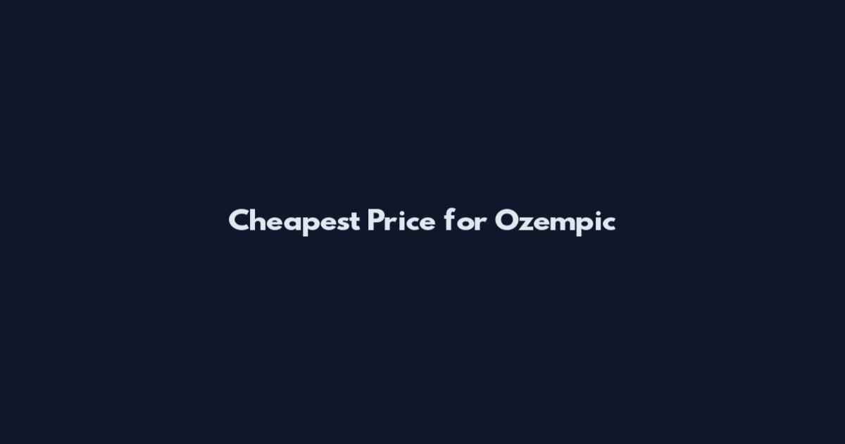 Cheapest Price for Ozempic