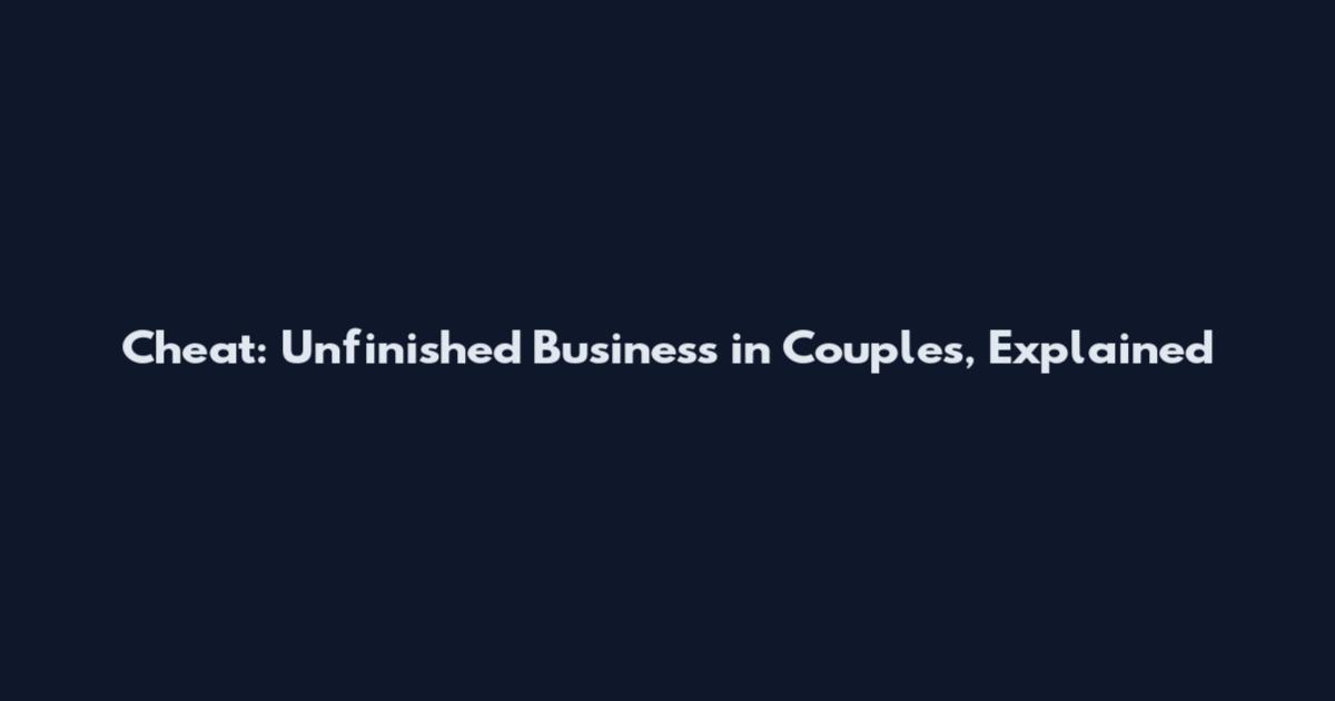Cheat: Unfinished Business in Couples, Explained