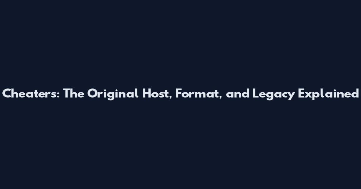 Cheaters: The Original Host, Format, and Legacy Explained