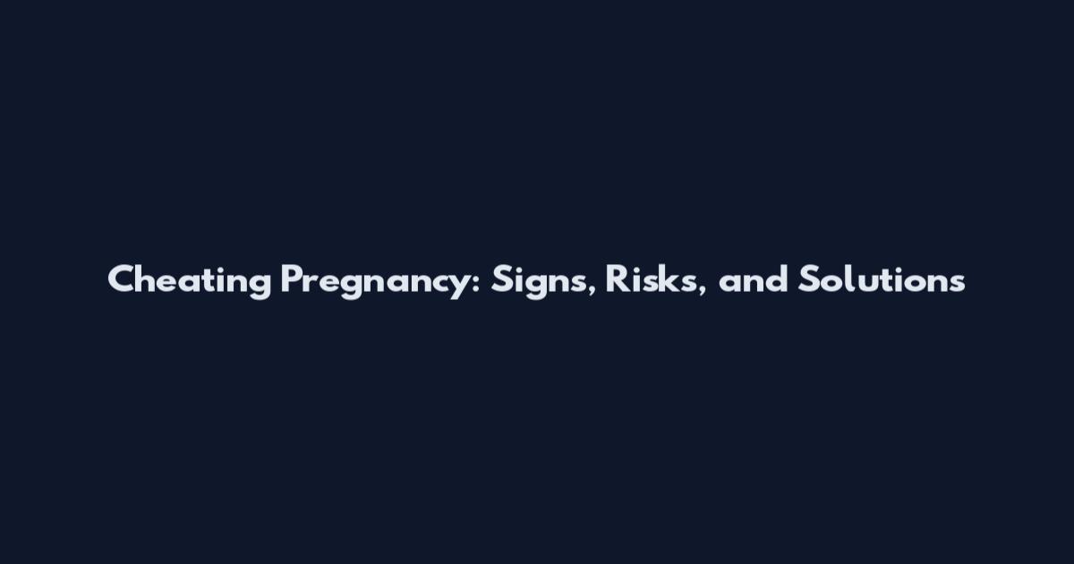 Cheating Pregnancy: Signs, Risks, and Solutions