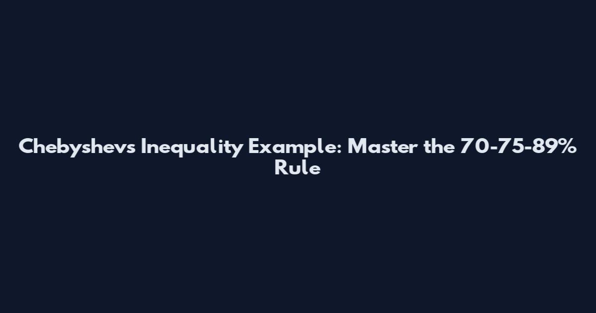 Chebyshev's Inequality Example: Master the 70-75-89% Rule