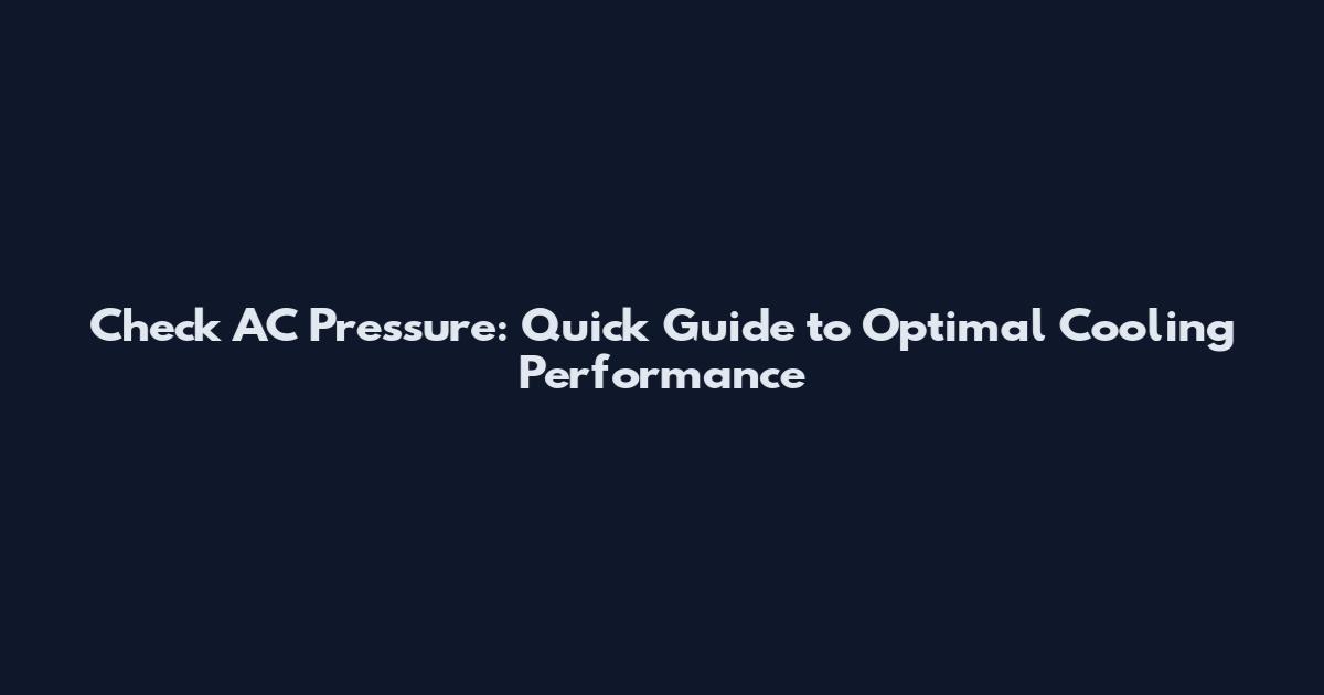 Check AC Pressure: Quick Guide to Optimal Cooling Performance