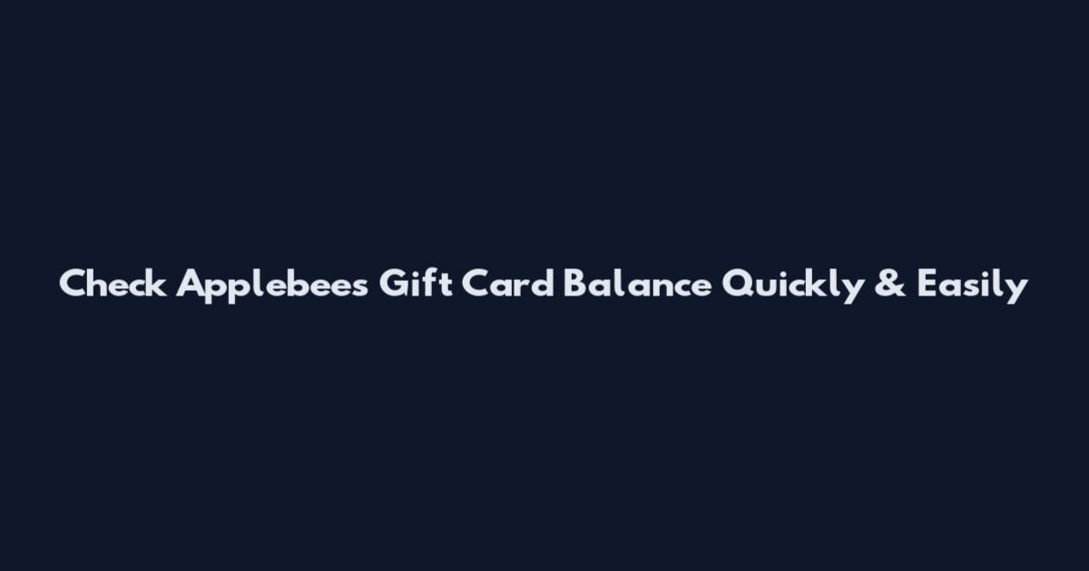 Check Applebee's Gift Card Balance Quickly & Easily