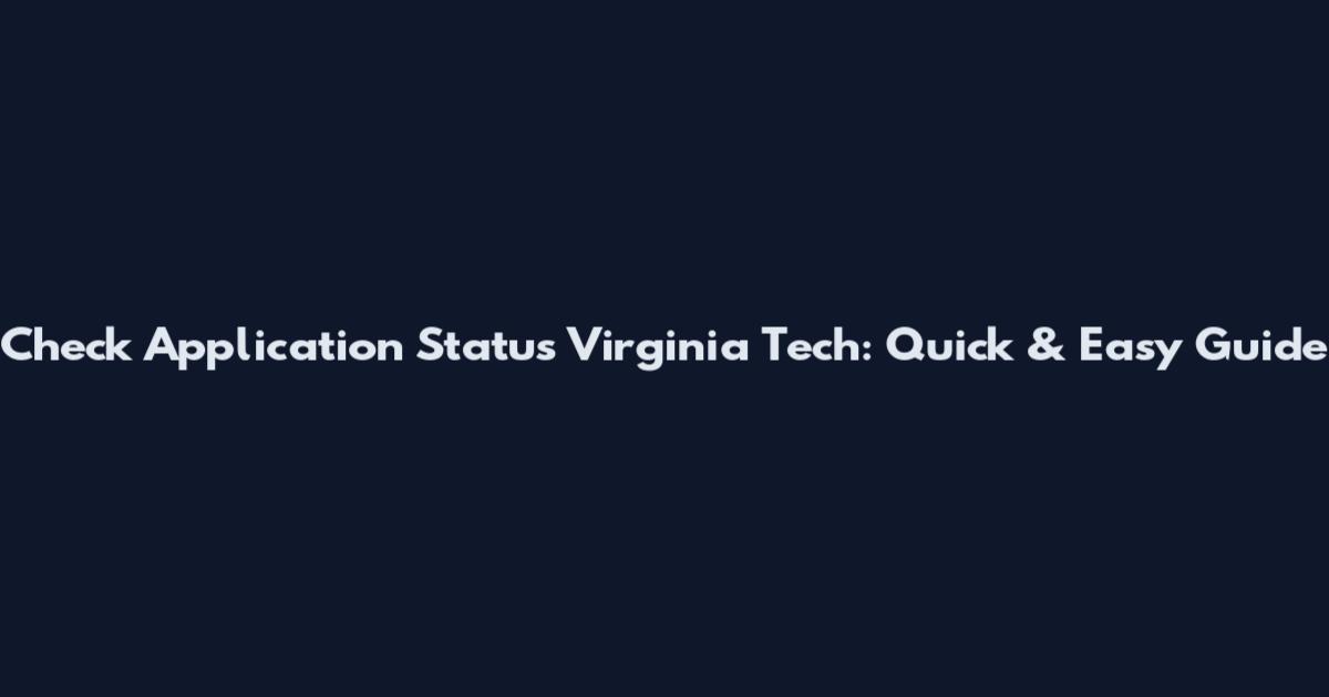 Check Application Status Virginia Tech: Quick & Easy Guide