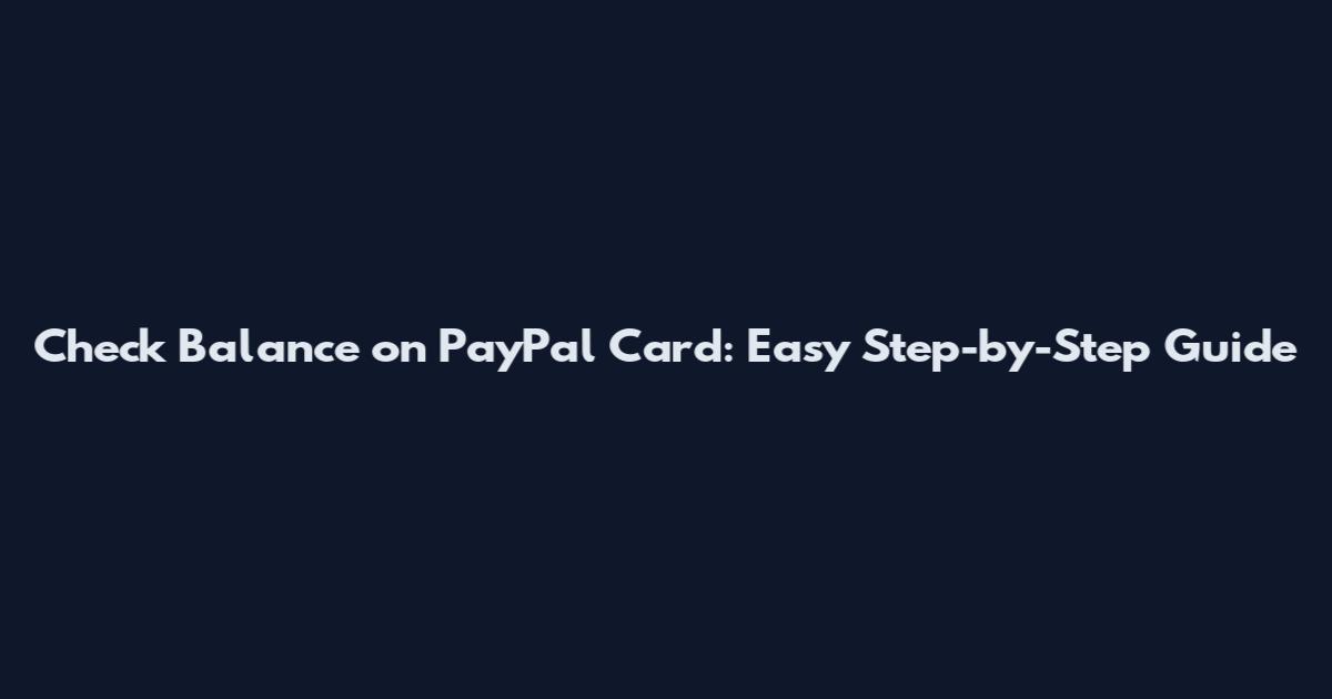 Check Balance on PayPal Card: Easy Step-by-Step Guide
