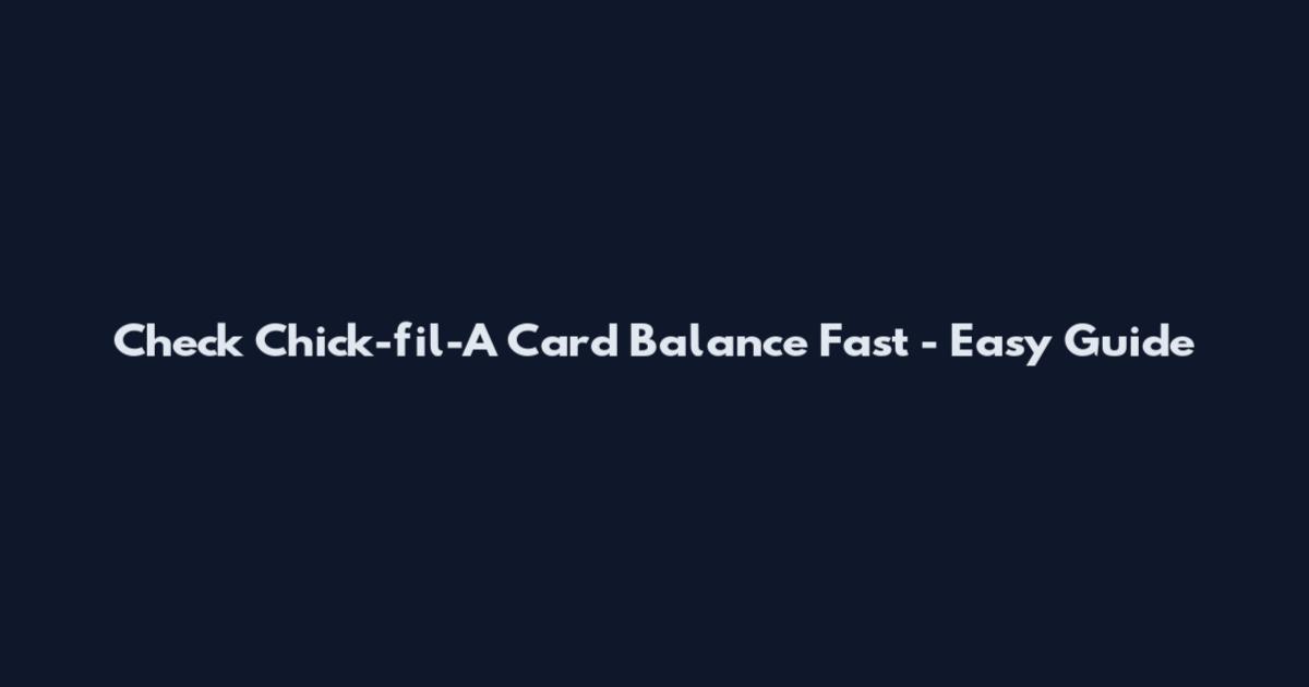 Check Chick-fil-A Card Balance Fast - Easy Guide