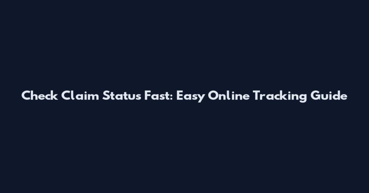 Check Claim Status Fast: Easy Online Tracking Guide