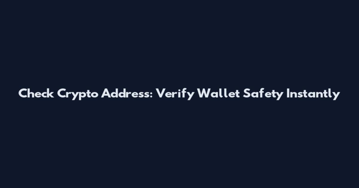 Check Crypto Address: Verify Wallet Safety Instantly