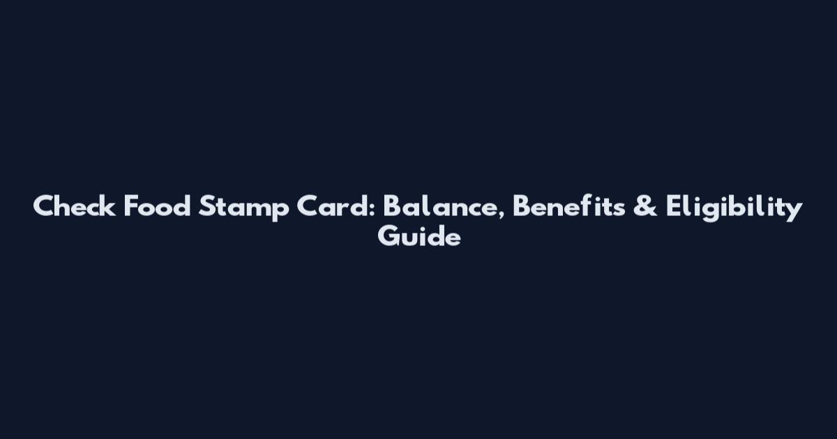 Check Food Stamp Card: Balance, Benefits & Eligibility Guide