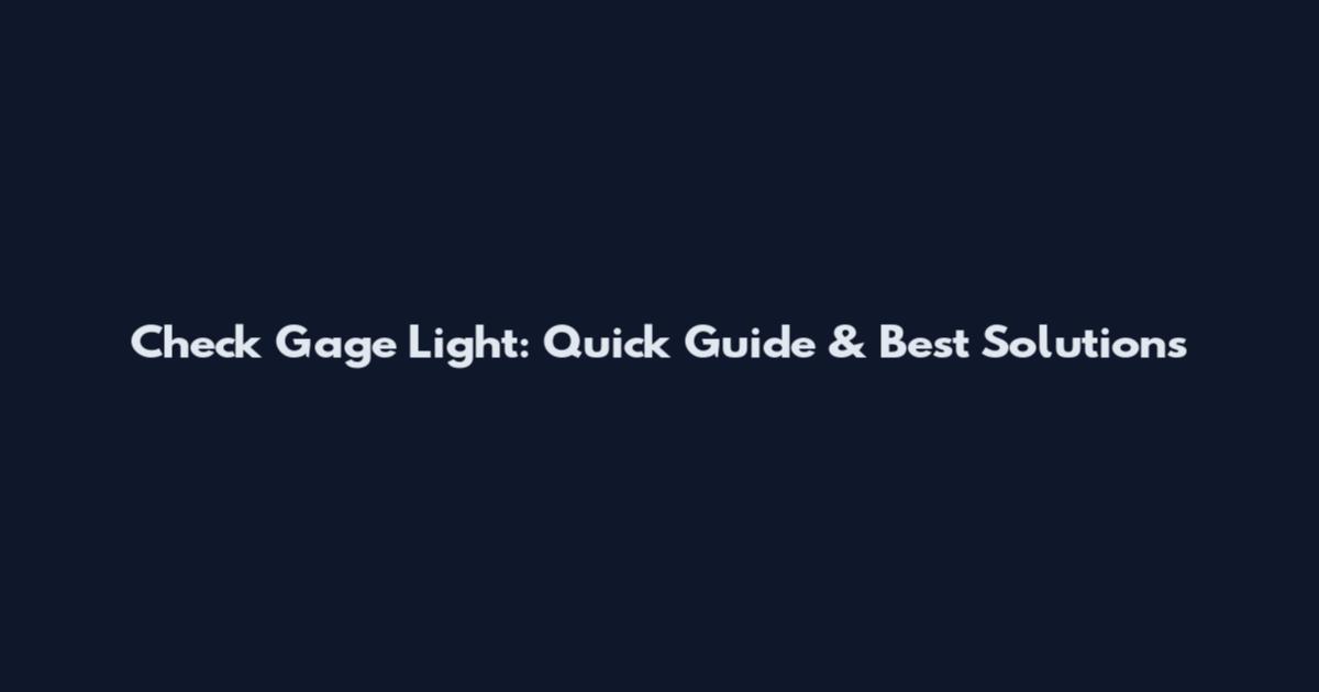 Check Gage Light: Quick Guide & Best Solutions