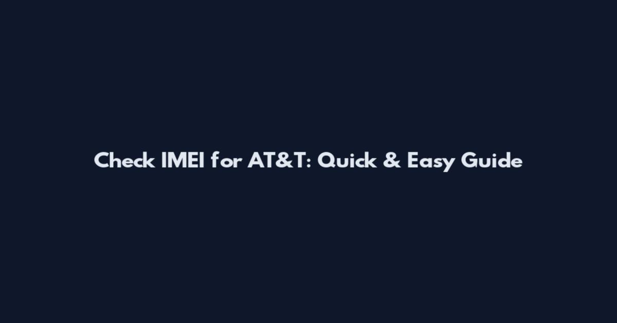 Check IMEI for AT&T: Quick & Easy Guide