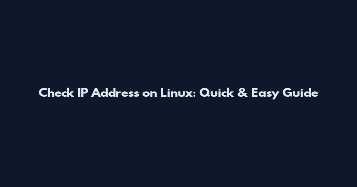 Check IP Address on Linux: Quick & Easy Guide