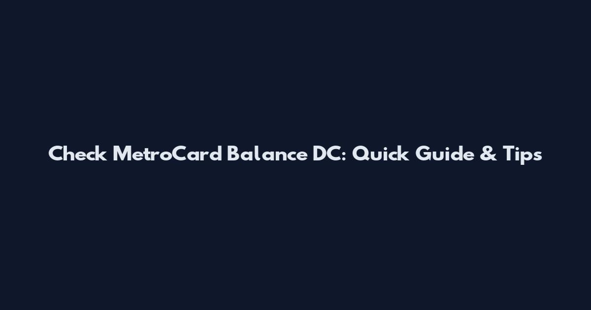 Check MetroCard Balance DC: Quick Guide & Tips