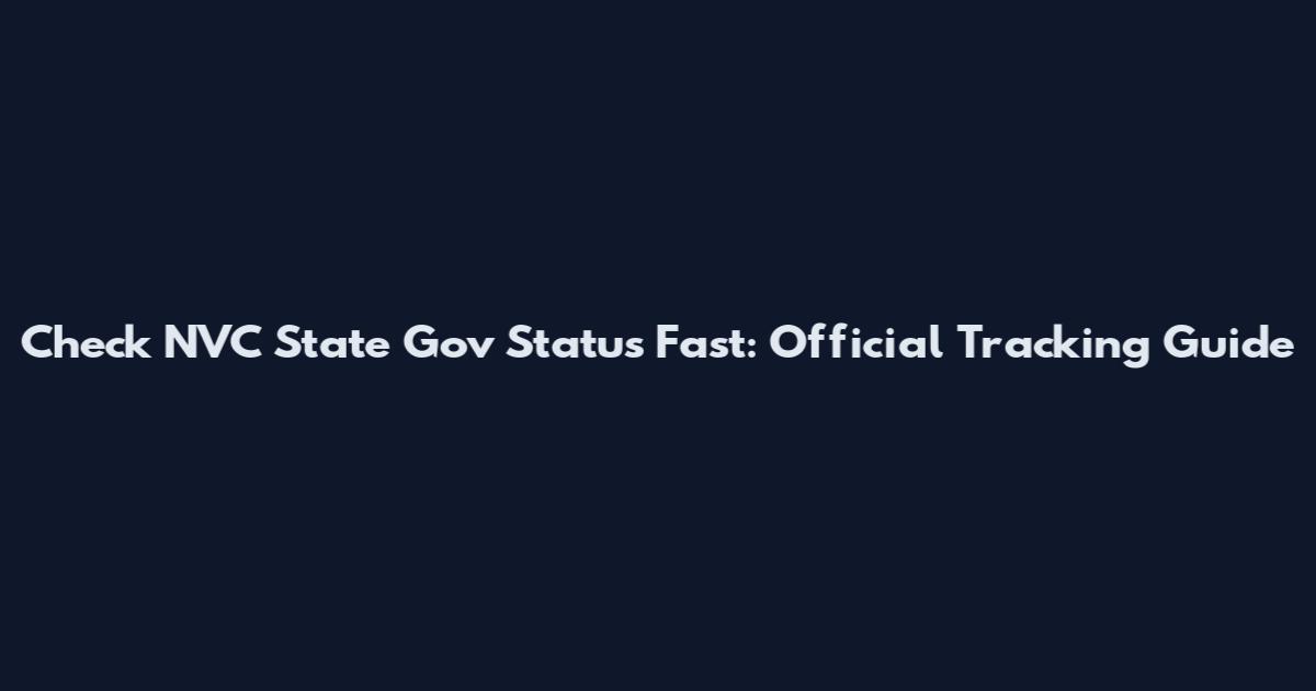 Check NVC State Gov Status Fast: Official Tracking Guide