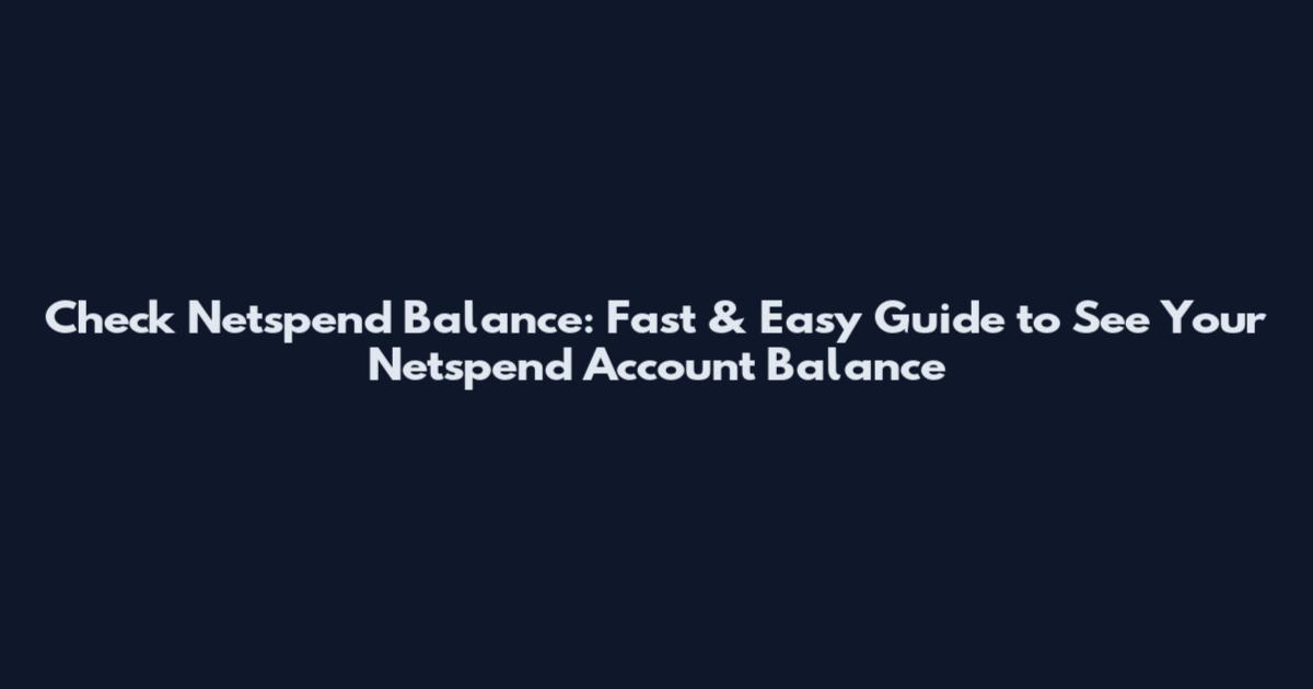 Check Netspend Balance: Fast & Easy Guide to See Your Netspend Account Balance