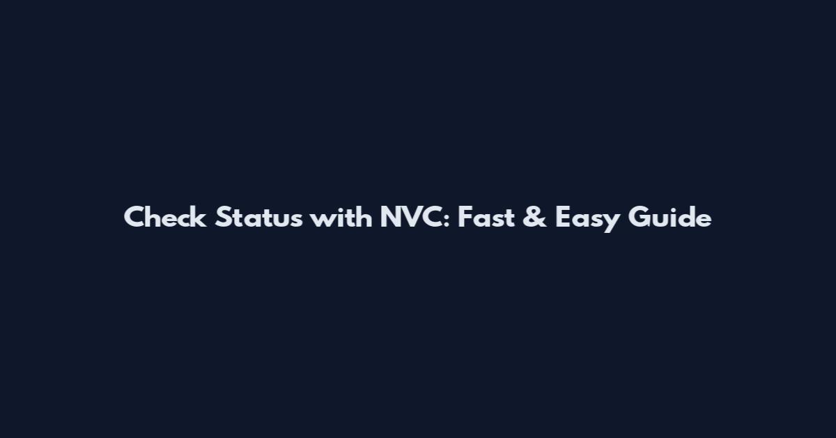 Check Status with NVC: Fast & Easy Guide