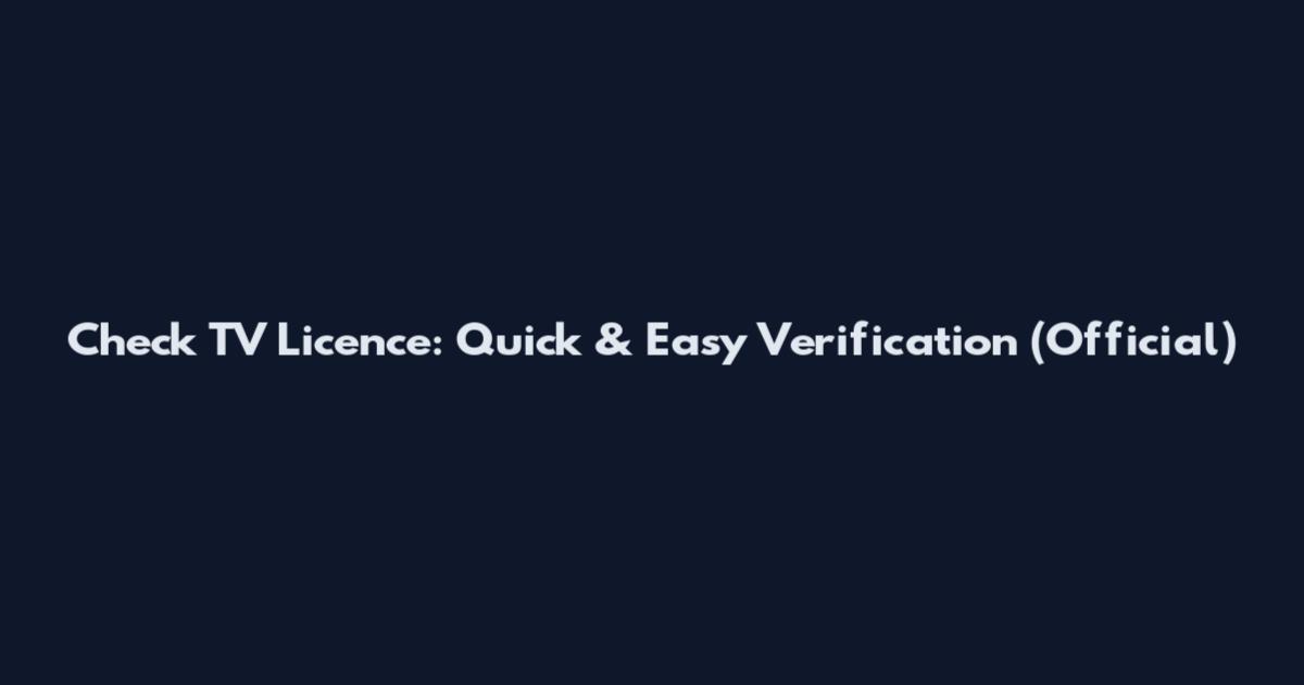 Check TV Licence: Quick & Easy Verification (Official)