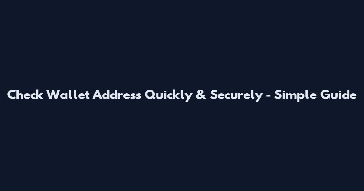 Check Wallet Address Quickly & Securely - Simple Guide
