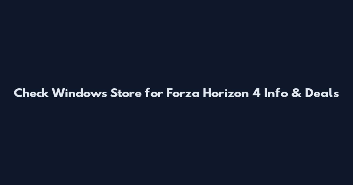Check Windows Store for Forza Horizon 4 Info & Deals