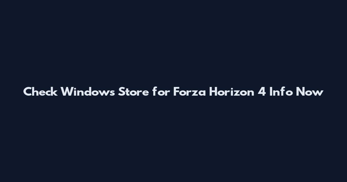 Check Windows Store for Forza Horizon 4 Info Now
