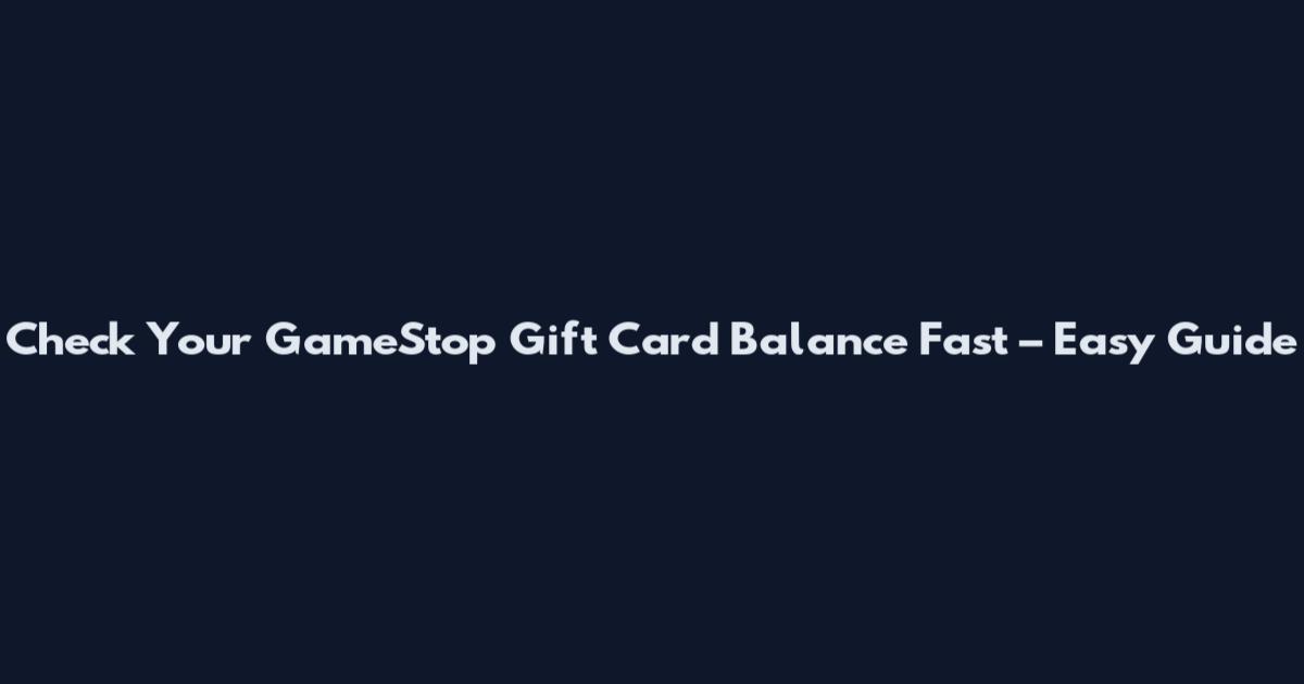 Check Your GameStop Gift Card Balance Fast – Easy Guide