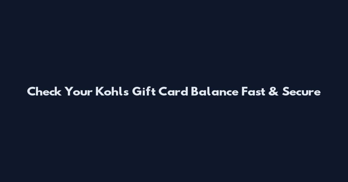 Check Your Kohl's Gift Card Balance Fast & Secure