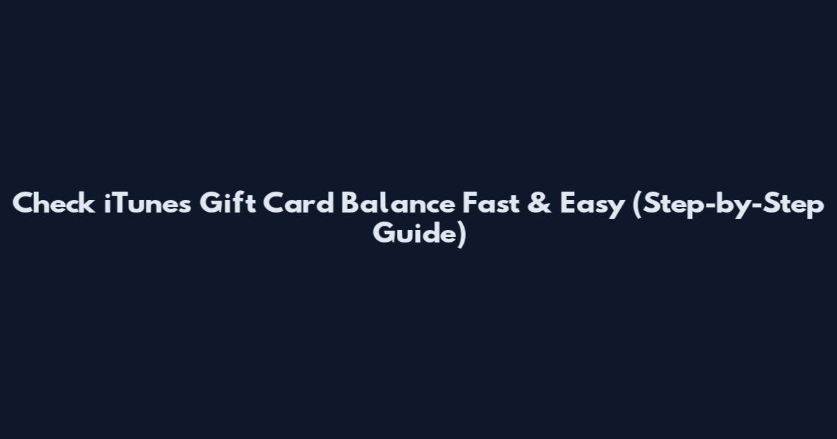 Check iTunes Gift Card Balance Fast & Easy (Step-by-Step Guide)
