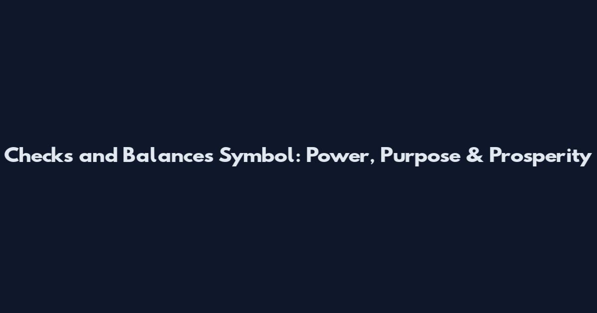 Checks and Balances Symbol: Power, Purpose & Prosperity
