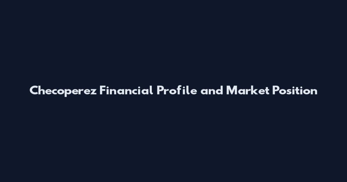 Checoperez Financial Profile and Market Position