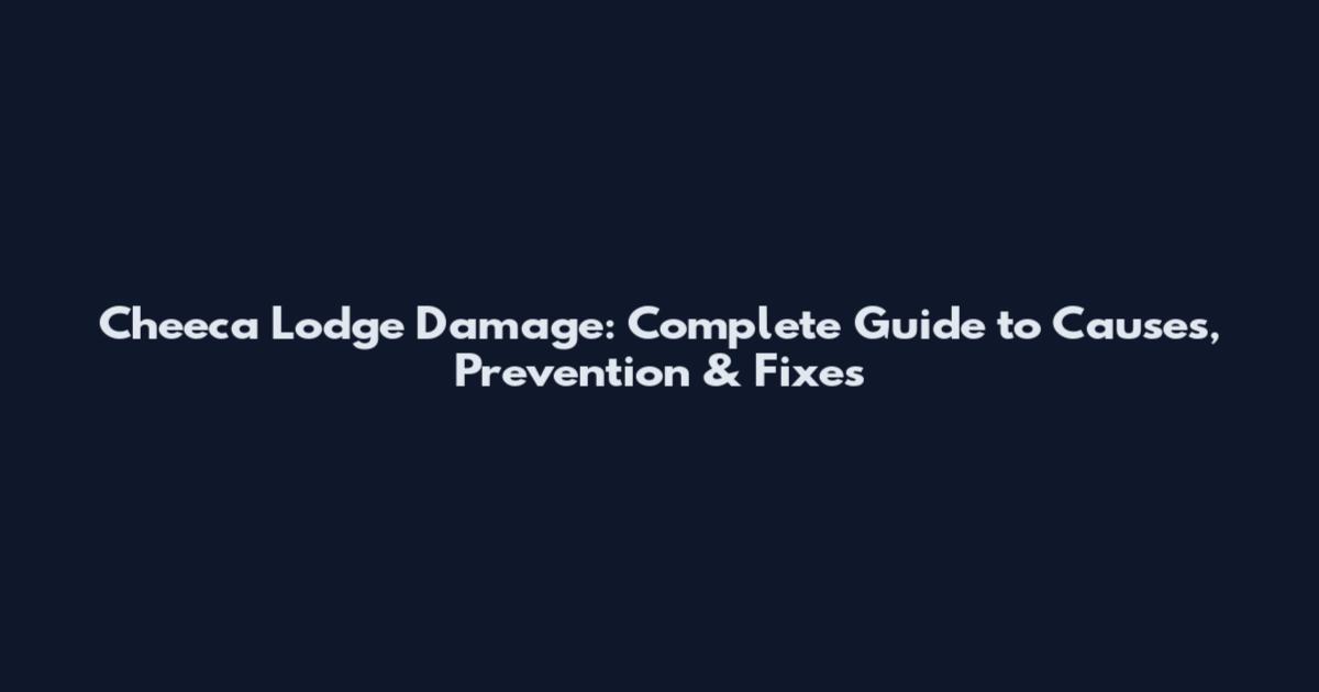 Cheeca Lodge Damage: Complete Guide to Causes, Prevention & Fixes